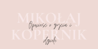 Mikołaj Kopernik – opowieść o życiu i dziele