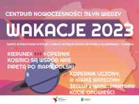 Wakacje z Kopernikiem 2023 w Młynie Wiedzy